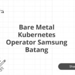 Bare Metal Kubernetes Operator Samsung Batang