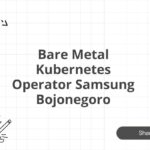 Bare Metal Kubernetes Operator Samsung Bojonegoro