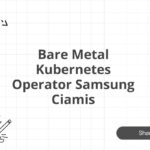 Bare Metal Kubernetes Operator Samsung Ciamis