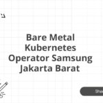 Bare Metal Kubernetes Operator Samsung Jakarta Barat