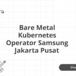 Bare Metal Kubernetes Operator Samsung Jakarta Pusat