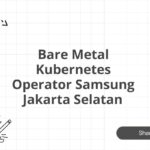 Bare Metal Kubernetes Operator Samsung Jakarta Selatan