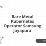 Bare Metal Kubernetes Operator Samsung Jayapura