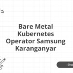 Bare Metal Kubernetes Operator Samsung Karanganyar