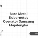 Bare Metal Kubernetes Operator Samsung Majalengka