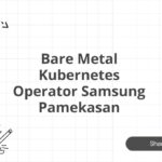 Bare Metal Kubernetes Operator Samsung Pamekasan