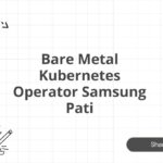 Bare Metal Kubernetes Operator Samsung Pati