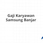 Gaji Karyawan Samsung Banjar