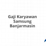 Gaji Karyawan Samsung Banjarmasin