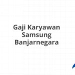 Gaji Karyawan Samsung Banjarnegara