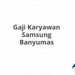 Gaji Karyawan Samsung Banyumas