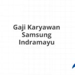 Gaji Karyawan Samsung Indramayu