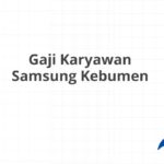 Gaji Karyawan Samsung Kebumen