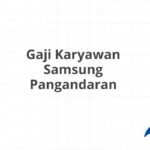 Gaji Karyawan Samsung Pangandaran