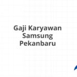 Gaji Karyawan Samsung Pekanbaru