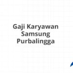 Gaji Karyawan Samsung Purbalingga