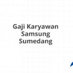 Gaji Karyawan Samsung Sumedang