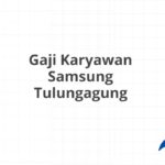 Gaji Karyawan Samsung Tulungagung