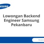 Lowongan Backend Engineer Samsung Pekanbaru