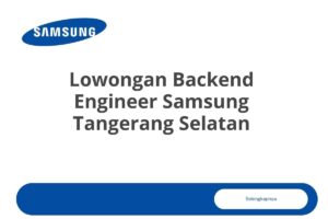 Lowongan Backend Engineer Samsung Tangerang Selatan