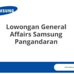 Lowongan General Affairs Samsung Pangandaran