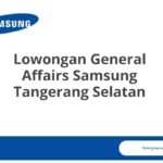 Lowongan General Affairs Samsung Tangerang Selatan