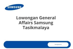 Lowongan General Affairs Samsung Tasikmalaya