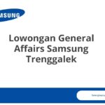 Lowongan General Affairs Samsung Trenggalek