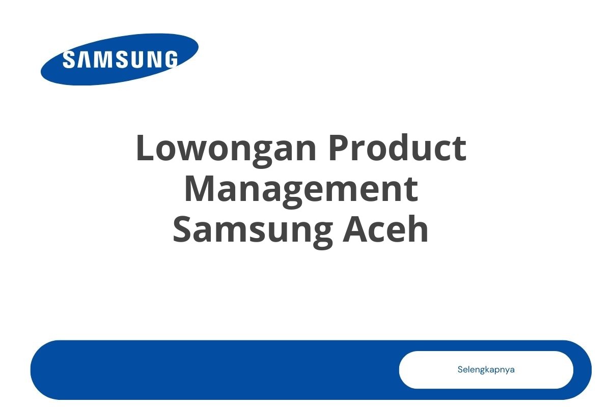 Lowongan Product Management Samsung Aceh