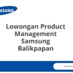 Lowongan Product Management Samsung Balikpapan