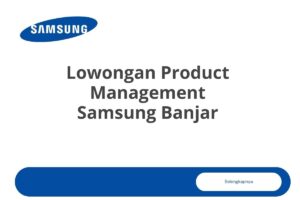 Lowongan Product Management Samsung Banjar