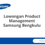 Lowongan Product Management Samsung Bengkulu