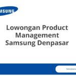 Lowongan Product Management Samsung Denpasar