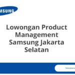 Lowongan Product Management Samsung Jakarta Selatan