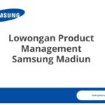 Lowongan Product Management Samsung Madiun