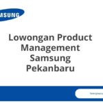 Lowongan Product Management Samsung Pekanbaru